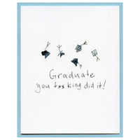 Graduate you f**king did it!