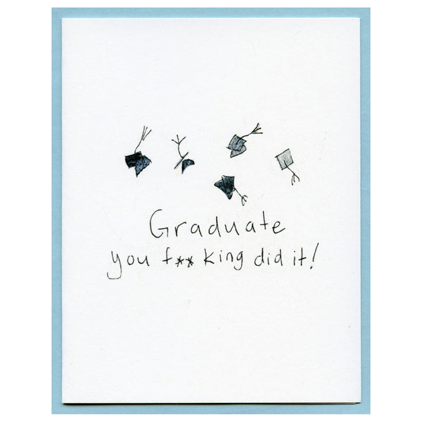 Graduate you f**king did it!